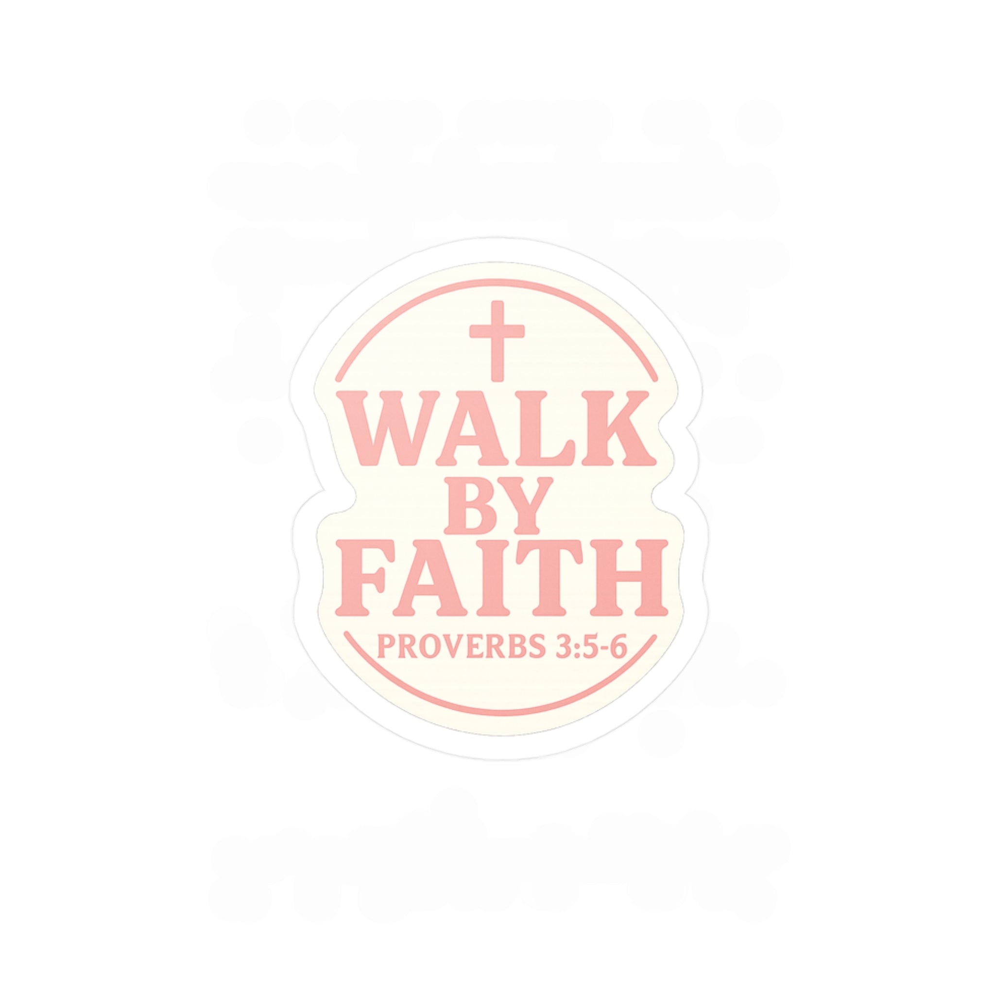 Walk by faith (Proverbs 3:5-6) Pink Vinyl Sticker 3"x4"