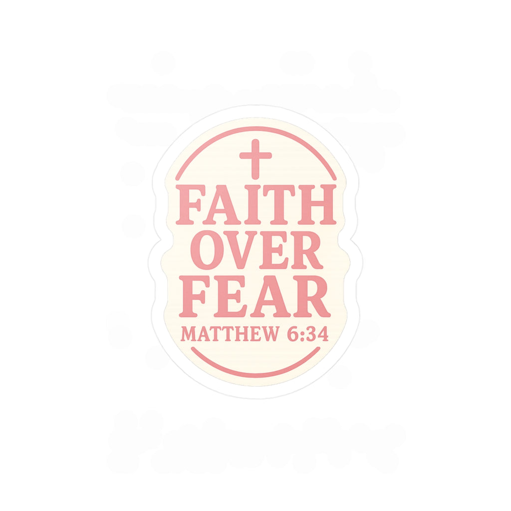 Pink "Faith Over Fear" Matthew 6:34 Sticker