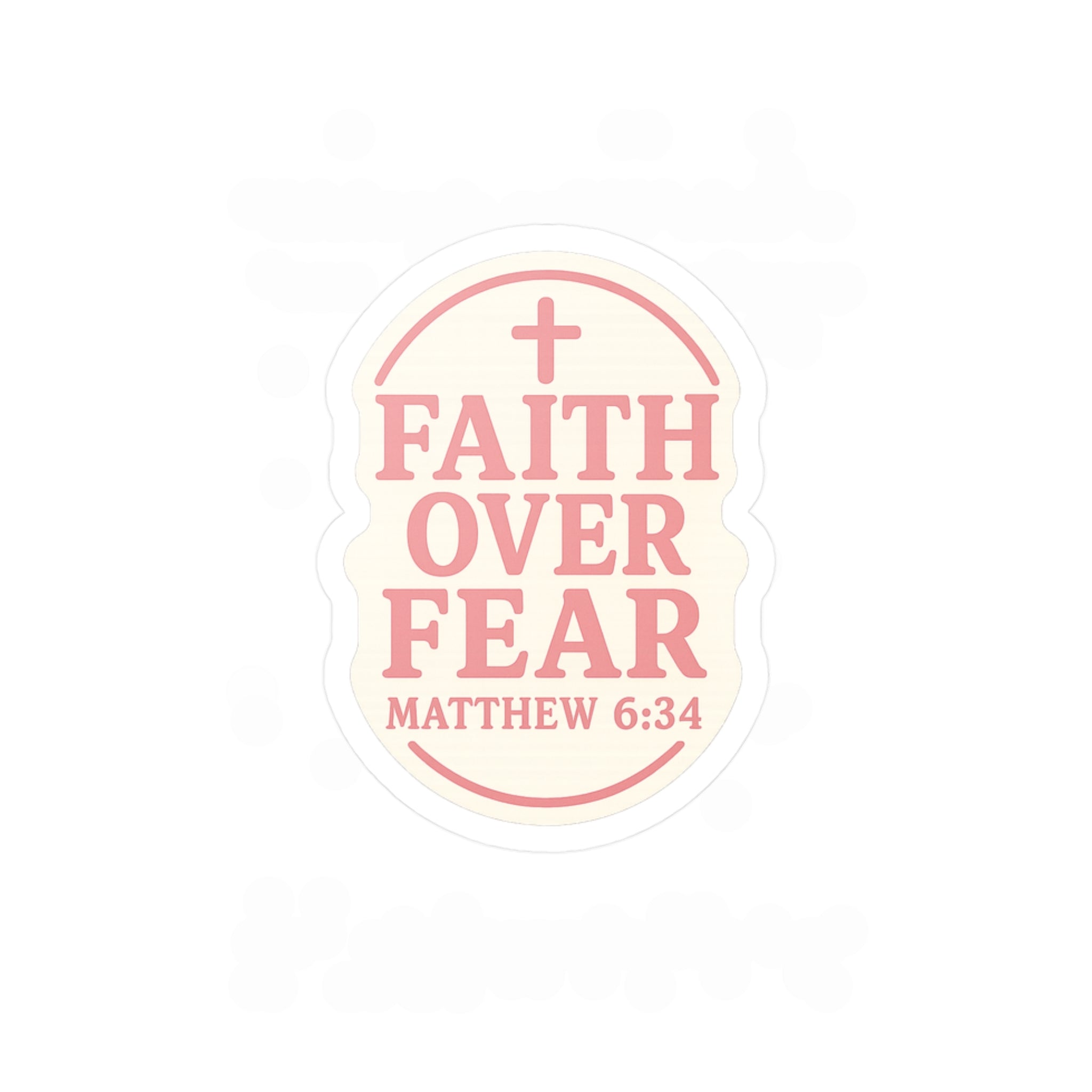 Pink "Faith Over Fear" Matthew 6:34 Sticker